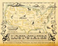 Lost states : true stories of Texlahoma, Transylvania, and other states that never made it