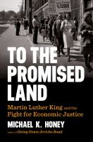 To the promised land : Martin Luther King and the fight for economic justice