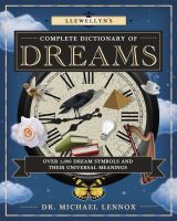 Llewellyn's complete dictionary of dreams : over 1,000 dream symbols and their universal meanings