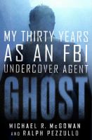Ghost : my thirty years as an FBI undercover agent