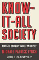 Know-it-all society : truth and arrogance in political culture