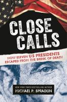 Close calls : how eleven US Presidents escaped from the brink of death