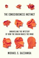 The consciousness instinct : unraveling the mystery of how the brain makes the mind