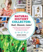 Natural history collector : hunt, discover, learn! Expert tips on how to care for and display your collections and turn your room into a cabinet of curiosities