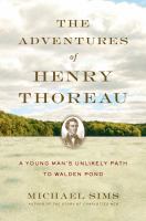 The adventures of Henry Thoreau : a young man's unlikely path to Walden Pond