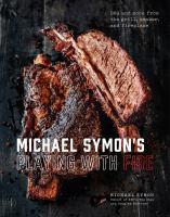 Michael Symon's playing with fire : BBQ and more from the grill, smoker, and fireplace