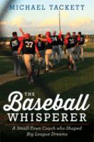 The Baseball Whisperer : a small-town coach who shaped Big League dreams