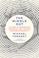 The middle out : the rise of progressive economics and a return to shared prosperity