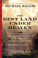 The best land under heaven : the Donner Party in the age of Manifest Destiny