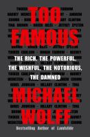 Too famous : the rich, the powerful, the wishful, the notorious, the damned