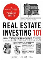Real estate investing 101 : from finding properties and securing mortgage terms to REITs and flipping houses, an essential primer on how to make money with real estate