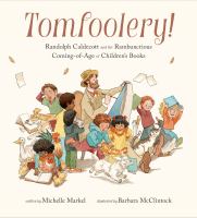 Tomfoolery! : Randolph Caldecott and the rambunctious coming-of-age of children's books