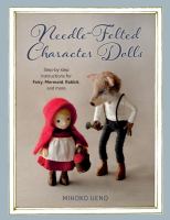 Needle-felted character dolls : step-by-step instructions for fairy, mermaid, rabbit and more