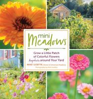 Mini meadows : grow a little patch of colorful flowers anywhere around your yard