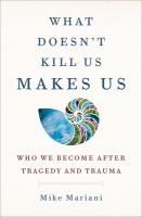 What doesn't kill us makes us : who we become after tragedy and trauma