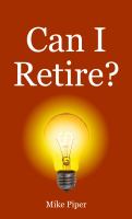 Can I retire? : How much money you need to retire and how to manage your retirement savings, explained in 100 pages or less