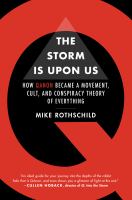 The storm is upon us : how QAnon became a movement, cult, and conspiracy theory of everything