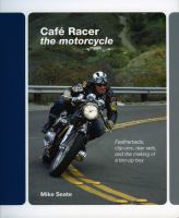 Cafe Racer : the motorcycle: featherbeds, clipons, rear-sets and the making of a ton-up boy