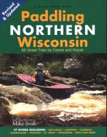 Paddling Northern Wisconsin : 85 great trips by canoe and kayak