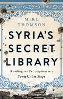 Syria's secret library : reading and redemption in a town under siege