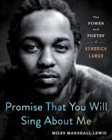 Promise that you will sing about me : the power and poetry of Kendrick Lamar