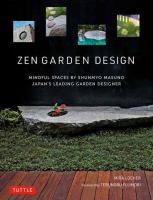 Zen garden design : mindful spaces by Shunmyo Masuno, Japan's leading garden designer