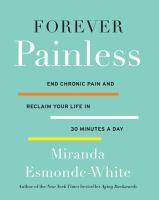 Forever painless : end chronic pain and reclaim your life in 30 minutes a day