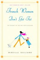French women don't get fat : [the secret of eating for pleasure]