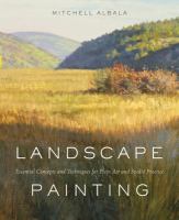 Landscape painting : essential concepts and techniques for plein air and studio practice