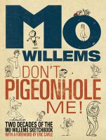 Don't pigeonhole me! : two decades of the Mo Willems sketchbook