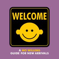 Welcome : a Mo Willems guide for new arrivals