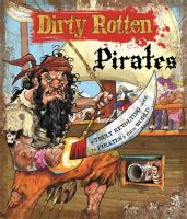 Dirty rotten pirates : a truly revolting guide to pirates & their world