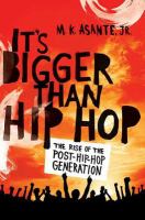 It's bigger than hip-hop : the rise of the post-hip-hop generation