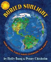 Buried sunlight : how fossil fuels have changed the Earth