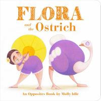 Flora and the ostrich : an opposites book
