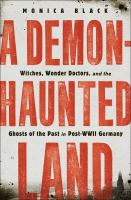 A demon-haunted land : witches, wonder doctors, and the ghosts of the past in post-WWII Germany