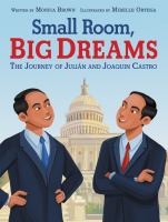 Small room, big dreams : the journey of Julián and Joaquin Castro