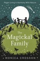 The magickal family : pagan living in harmony with nature