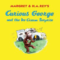 Margret and H.A. Rey's Curious George and the ice cream surprise