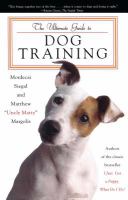 The ultimate guide to dog training : how to bring out the best in your pet