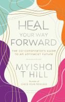 Heal your way forward : the co-conspirator's guide to an antiracist future