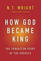 How God became king : the forgotten story of the Gospels