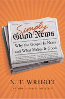 Simply good news : why the gospel is news and what makes it good