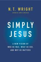 Simply Jesus : a new vision of who he was, what he did, and why he matters