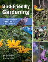 AUDUBON BIRD-FRIENDLY GARDENING : guidance and projects for supporting birds in your landscape