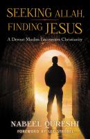 Seeking Allah, finding Jesus : a devout Muslim encounters Christianity