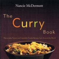 The curry book : memorable flavors and irresistible recipes from around the world