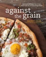 Against the grain : extraordinary gluten-free recipes made from real, all-natural ingredients