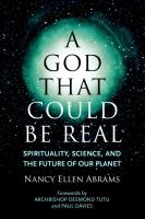 A God that could be real : spirituality, science, and the future of our planet