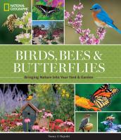Birds, bees, & butterflies : bringing nature into your yard & garden